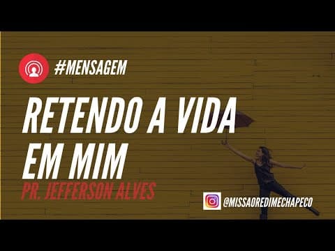 Retendo a Vida em Mim- Pr. Jefferson Alves