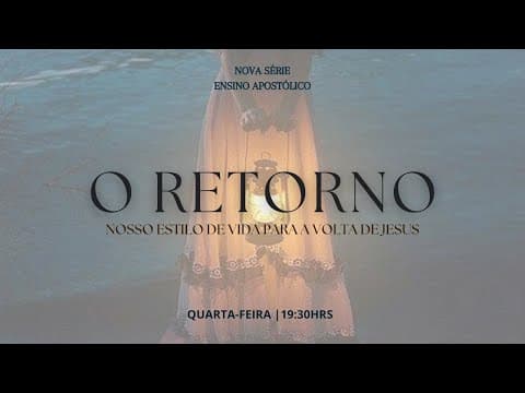SÉRIE DE ENSINO APPOSTÓLICO  O RETORNO  | Pr Jefferson Alves