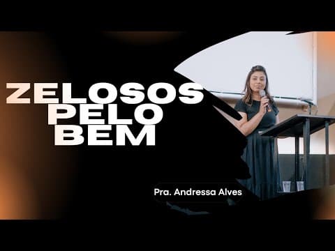 ZELOSOS PELO BEM -Pr. Andressa Alves -18/07/2021