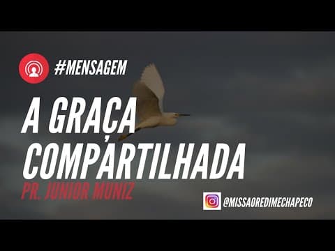 A Graça Compartilhada- Pr Junior Muniz