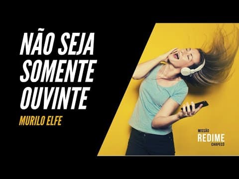 NÃO SEJA SOMENTE OUVINTE | MURILO ELFE