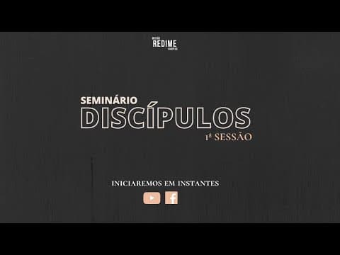 1° Sessão - Seminário Discípulos.