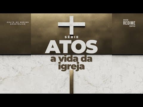 Atos a vida da Igreja | Parte 4 - Pr. Jefferson Alves