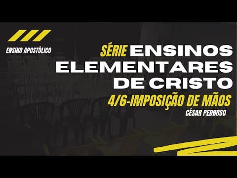 Série: Ensino Elementares de Cristo: Imposição de Mãos- César Pedroso